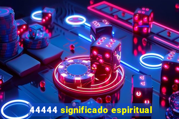 44444 significado espiritual